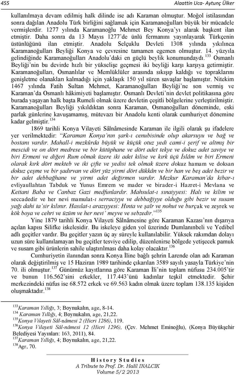 Daha sonra da 13 Mayıs 1277 de ünlü fermanını yayınlayarak Türkçenin üstünlüğünü ilan etmiştir.