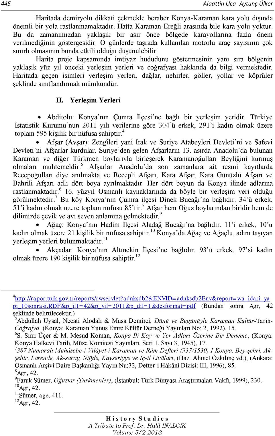 O günlerde taşrada kullanılan motorlu araç sayısının çok sınırlı olmasının bunda etkili olduğu düşünülebilir.