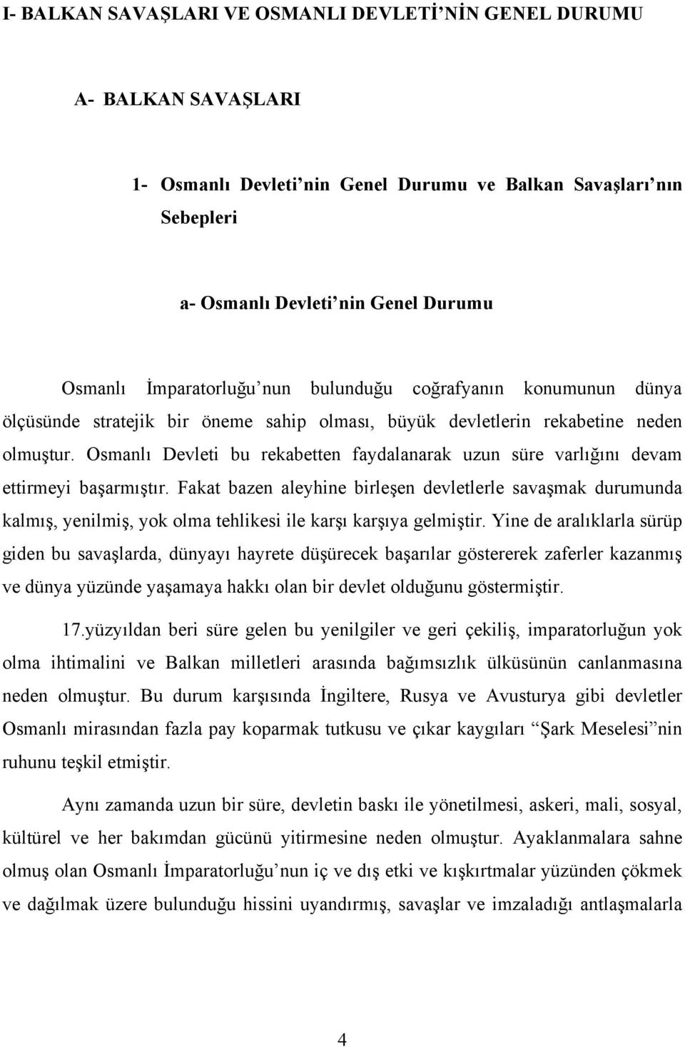 Osmanlı Devleti bu rekabetten faydalanarak uzun süre varlığını devam ettirmeyi başarmıştır.