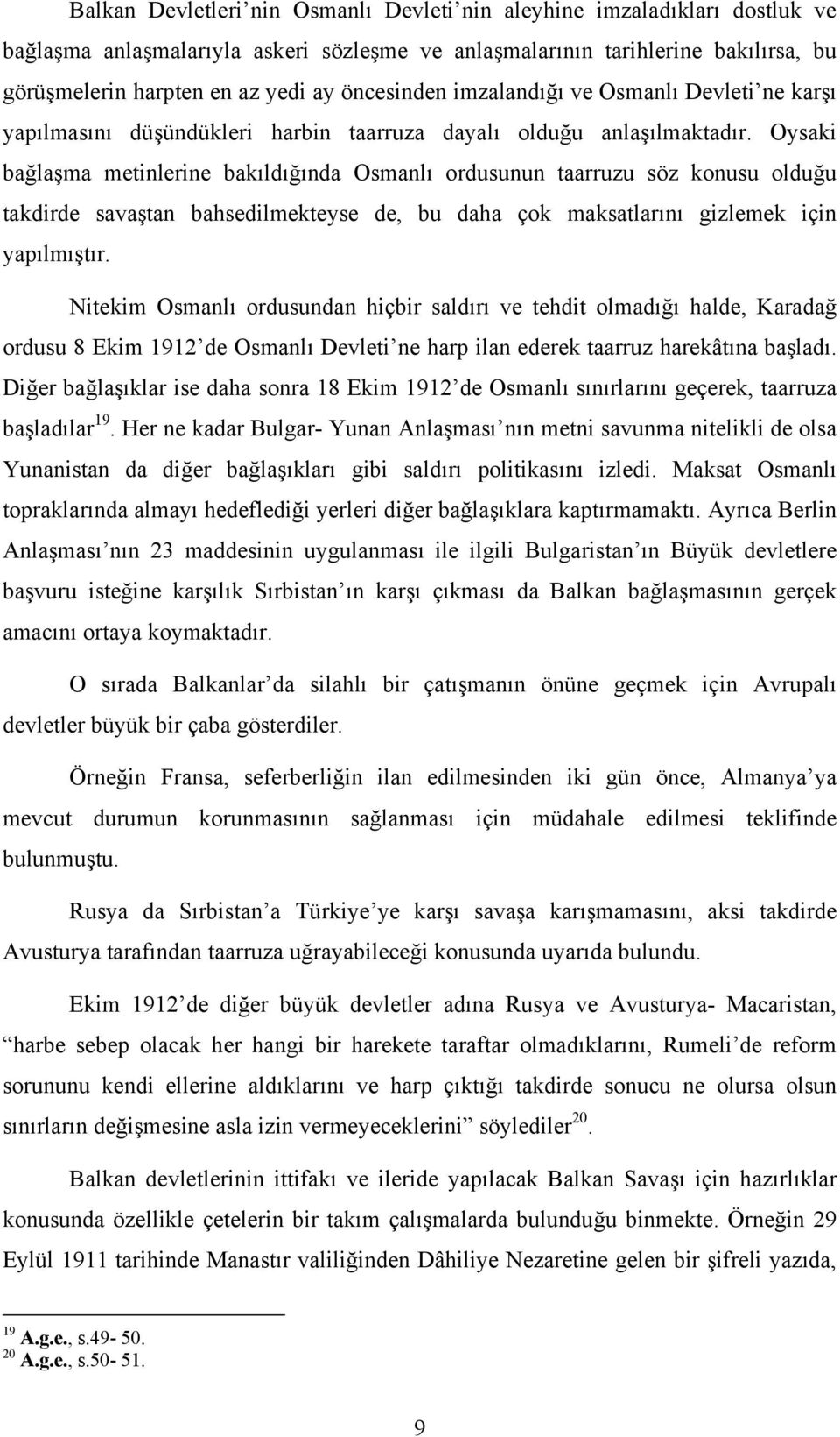 Oysaki bağlaşma metinlerine bakıldığında Osmanlı ordusunun taarruzu söz konusu olduğu takdirde savaştan bahsedilmekteyse de, bu daha çok maksatlarını gizlemek için yapılmıştır.