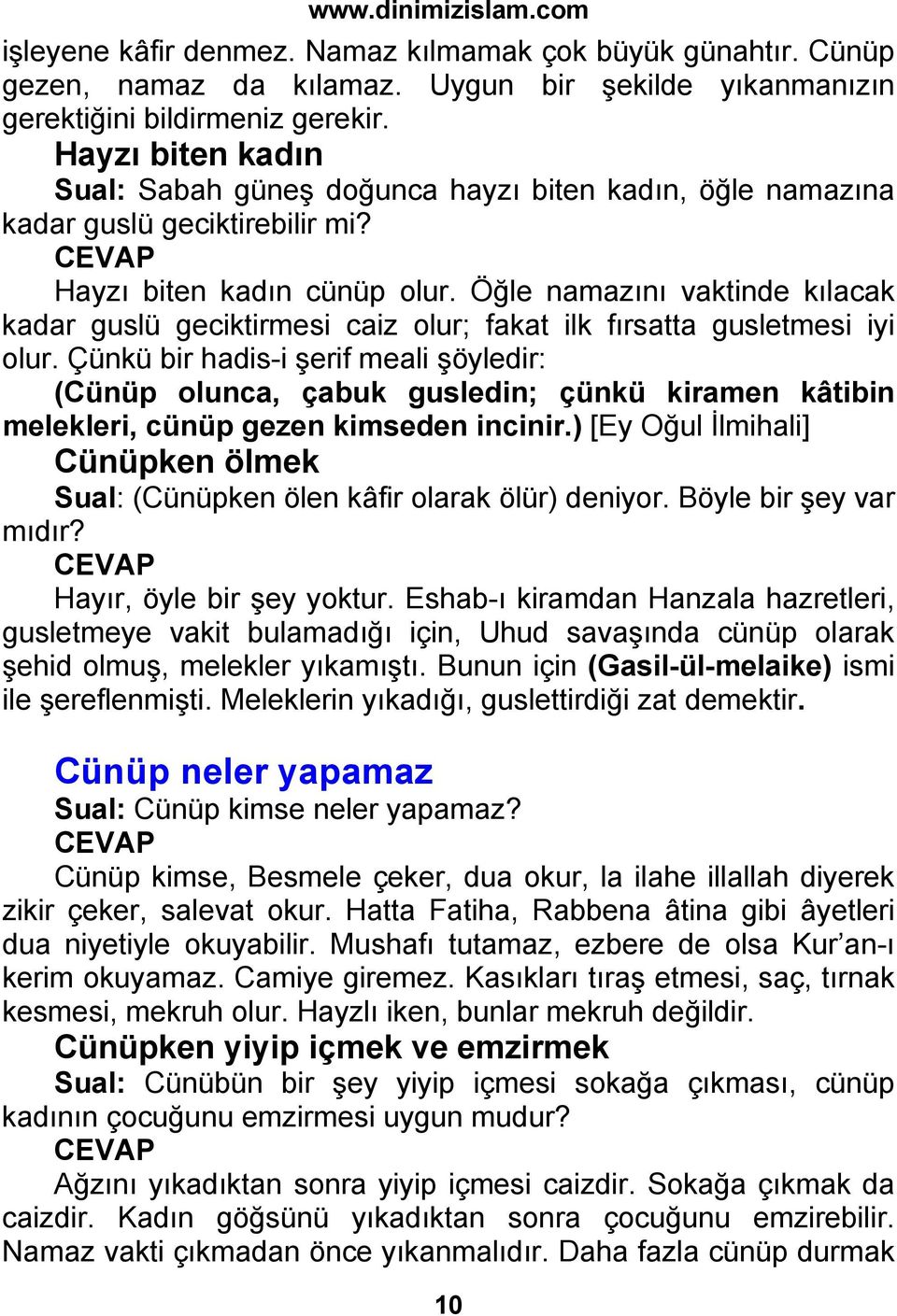 Öğle namazını vaktinde kılacak kadar guslü geciktirmesi caiz olur; fakat ilk fırsatta gusletmesi iyi olur.