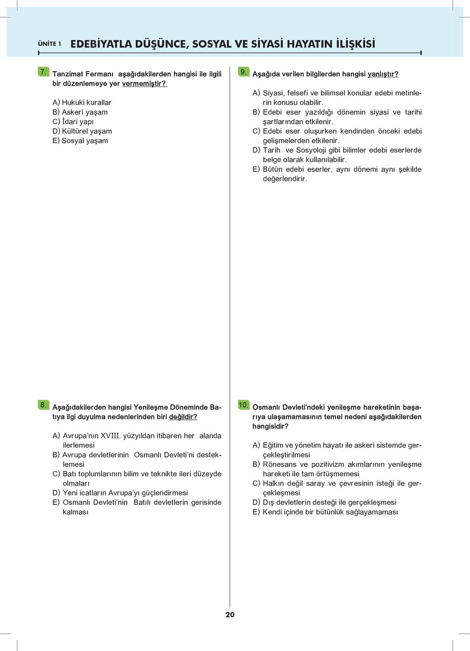 A) Siyasi, felsefi ve bilimsel konular edebi metinlerin konusu olabilir. B) Edebi eser yazıldığı dönemin siyasi ve tarihi şartlarından etkilenir.