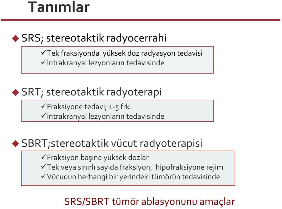 İntrakranyal lezyonların tedavisinde Çok benzer SBRT;stereotaktik vücut radyoterapisi Fraksiyon başına yüksek