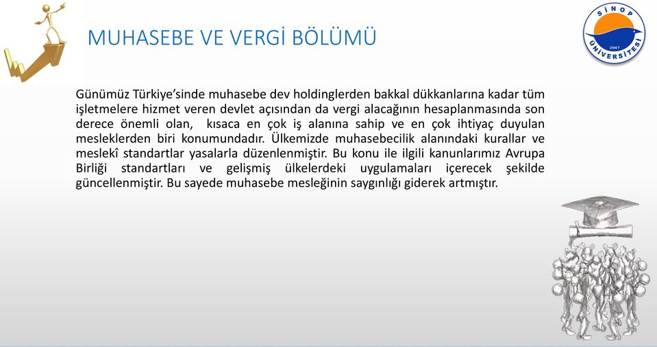 konumundadır. Ülkemizde muhasebecilik alanındaki kurallar ve meslekî standartlar yasalarla düzenlenmiştir.