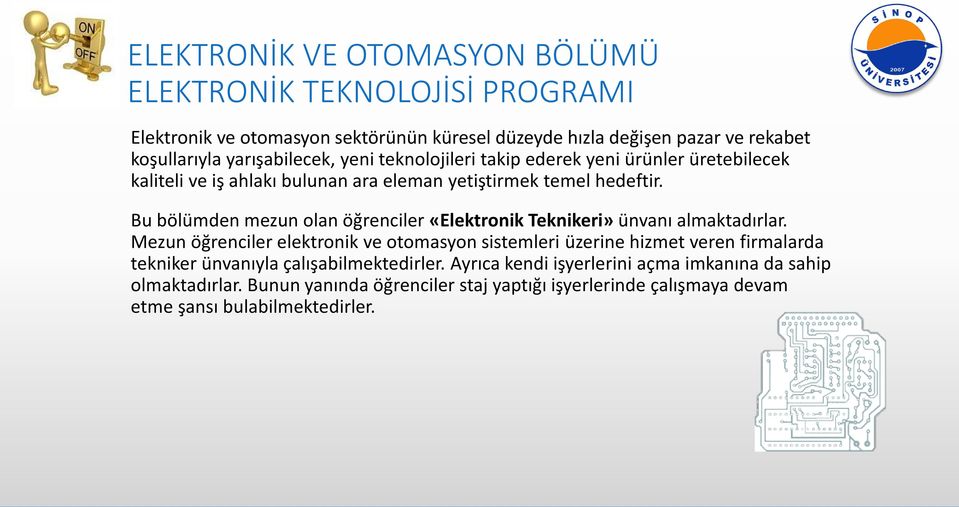 Bu bölümden mezun olan öğrenciler «Elektronik Teknikeri» ünvanı almaktadırlar.