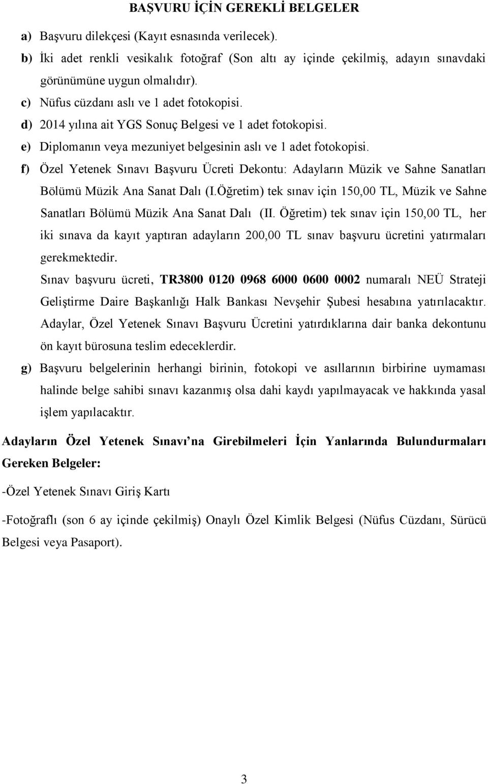 f) Özel Yetenek Sınavı Başvuru Ücreti Dekontu: Adayların Müzik ve Sahne Sanatları Bölümü Müzik Ana Sanat Dalı (I.