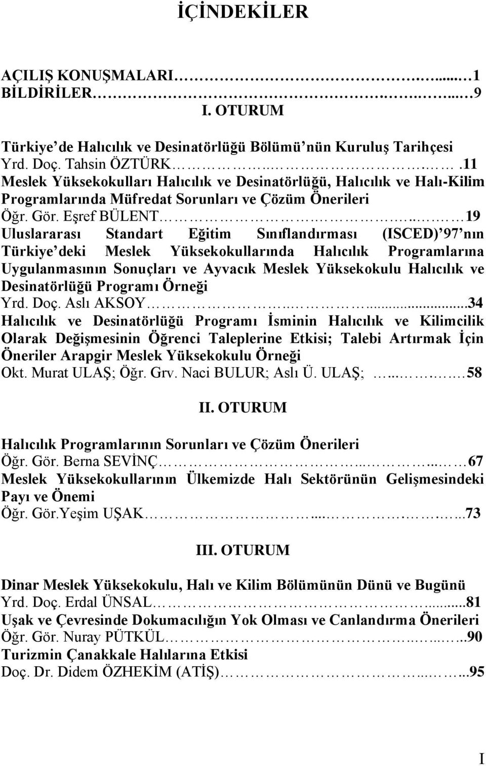 .... 19 Uluslararası Standart Eğitim Sınıflandırması (ISCED) 97 nın Türkiye deki Meslek Yüksekokullarında Halıcılık Programlarına Uygulanmasının Sonuçları ve Ayvacık Meslek Yüksekokulu Halıcılık ve