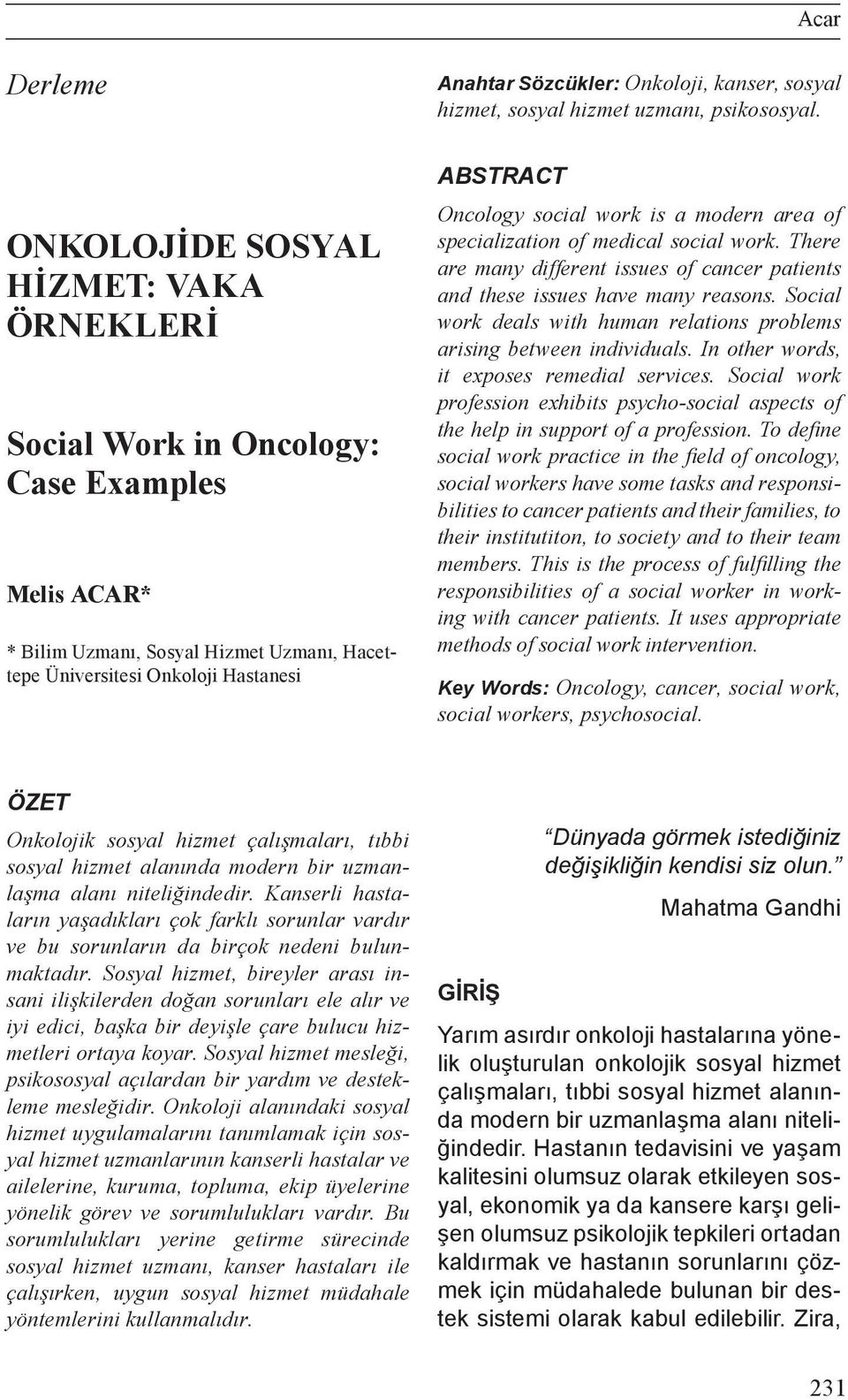 work is a modern area of specialization of medical social work. There are many different issues of cancer patients and these issues have many reasons.