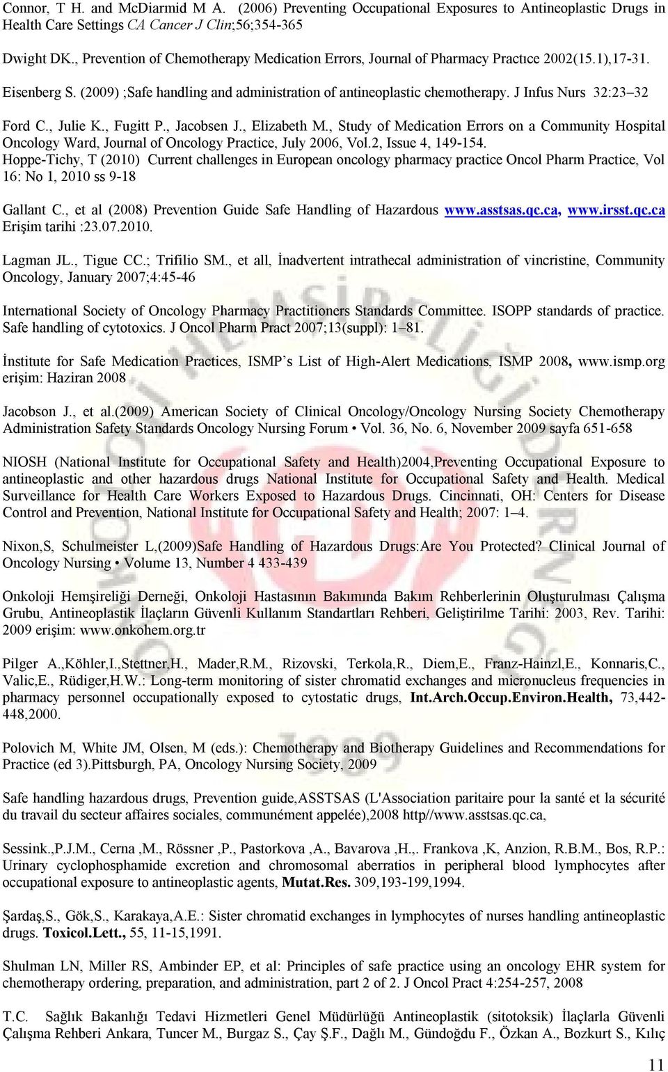 J Infus Nurs 32:23 32 Ford C., Julie K., Fugitt P., Jacobsen J., Elizabeth M., Study of Medication Errors on a Community Hospital Oncology Ward, Journal of Oncology Practice, July 2006, Vol.