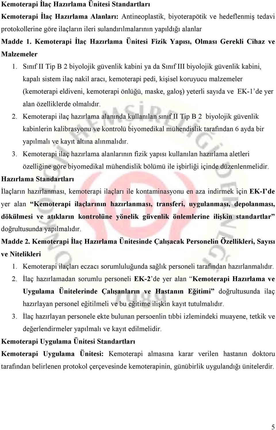 Sınıf II Tip B 2 biyolojik güvenlik kabini ya da Sınıf III biyolojik güvenlik kabini, kapalı sistem ilaç nakil aracı, kemoterapi pedi, kişisel koruyucu malzemeler (kemoterapi eldiveni, kemoterapi