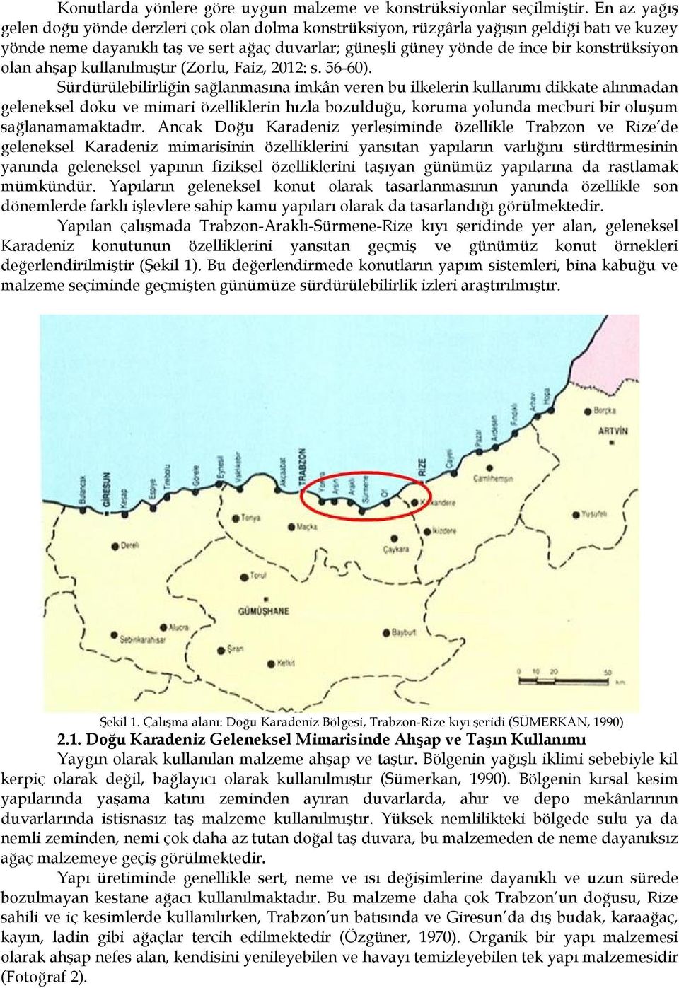 konstrüksiyon olan ahşap kullanılmıştır (Zorlu, Faiz, 2012: s. 56-60).