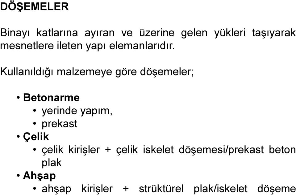 Kullanıldığı malzemeye göre döşemeler; Betonarme yerinde yapım, prekast