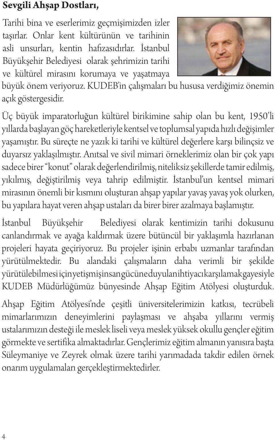 Üç büyük imparatorluğun kültürel birikimine sahip olan bu kent, 1950 li yıllarda başlayan göç hareketleriyle kentsel ve toplumsal yapıda hızlı değişimler yaşamıştır.