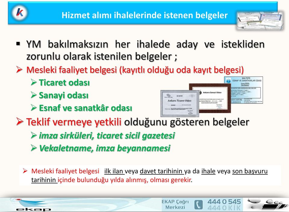 vermeye yetkili olduğunu gösteren belgeler imza sirküleri, ticaret sicil gazetesi Vekaletname, imza beyannamesi Mesleki