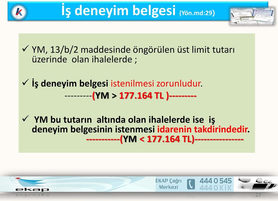 İş deneyim belgesi istenilmesi zorunludur. ---------(YM > 177.