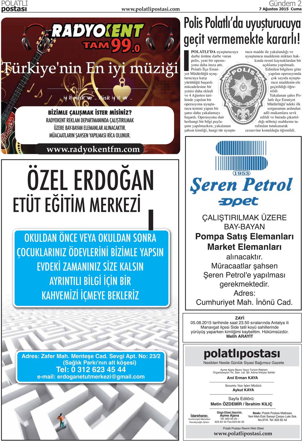 Polatlı İlçe Emniyet Müdürlüğü uyuşturucuya karşı yürüttüğü başarılı mücadelesine bir yenisi daha ekledi ve 4 Ağustos tarihinde yapılan bir operasyona uyuşturucu temini yapan bir şansı daha