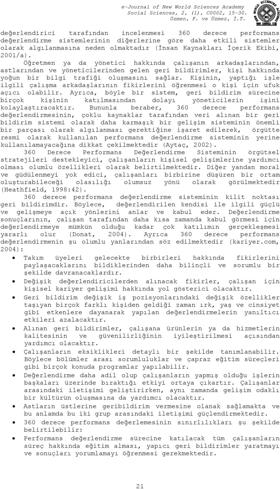 Kişinin, yaptığı işle ilgili çalışma arkadaşlarının fikirlerini öğrenmesi o kişi için ufuk açıcı olabilir.