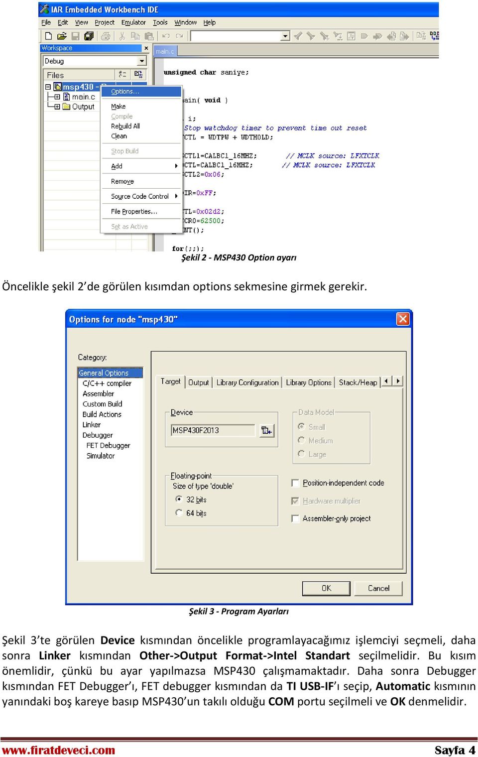 Other->Output Format->Intel Standart seçilmelidir. Bu kısım önemlidir, çünkü bu ayar yapılmazsa MSP430 çalışmamaktadır.