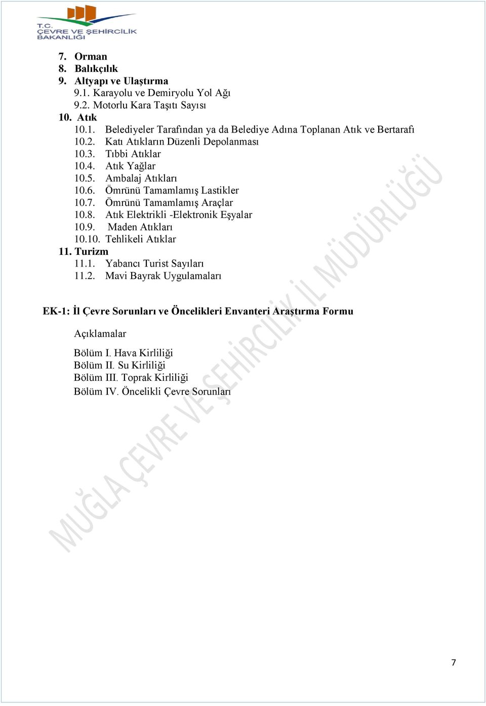 Atık Elektrikli -Elektronik Eşyalar 10.9. Maden Atıkları 10.10. Tehlikeli Atıklar 11. Turizm 11.1. Yabancı Turist Sayıları 11.2.