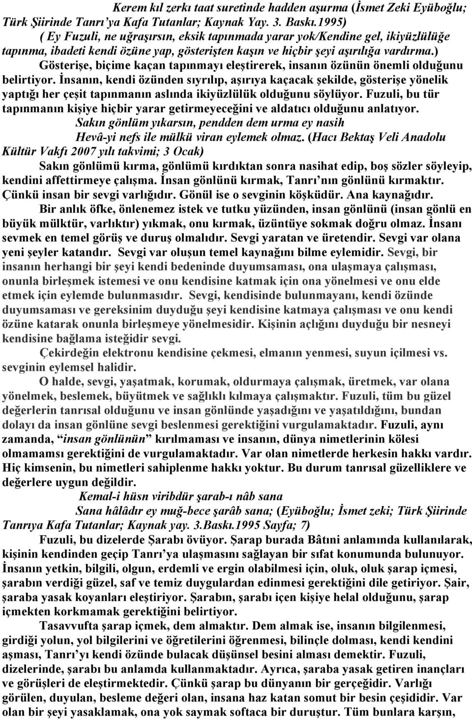 ) Gösterişe, biçime kaçan tapınmayı eleştirerek, insanın özünün önemli olduğunu belirtiyor.