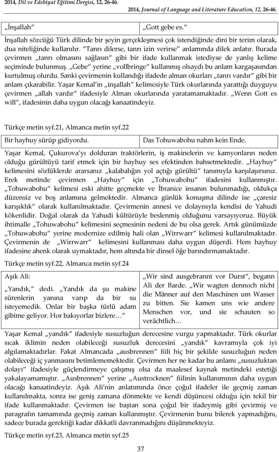 Gebe yerine vollbringe kullanmış olsaydı bu anlam kargaşasından kurtulmuş olurdu. Sanki çevirmenin kullandığı ifadede alman okurları tanrı vardır gibi bir anlam çıkarabilir.