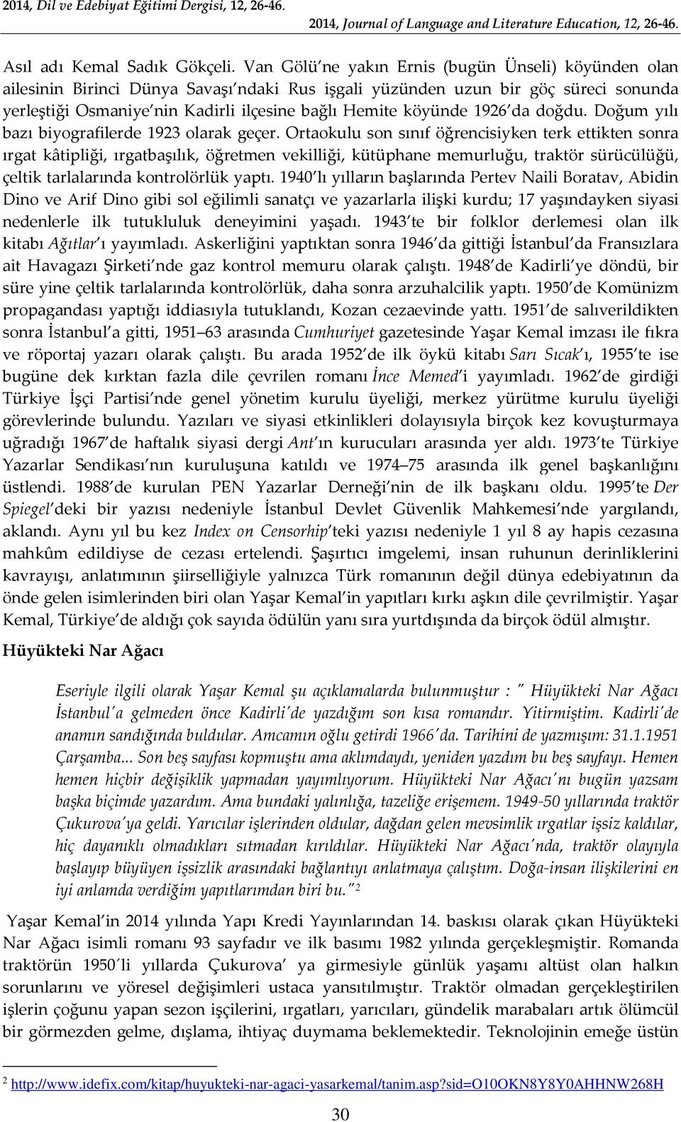 1926 da doğdu. Doğum yılı bazı biyografilerde 1923 olarak geçer.