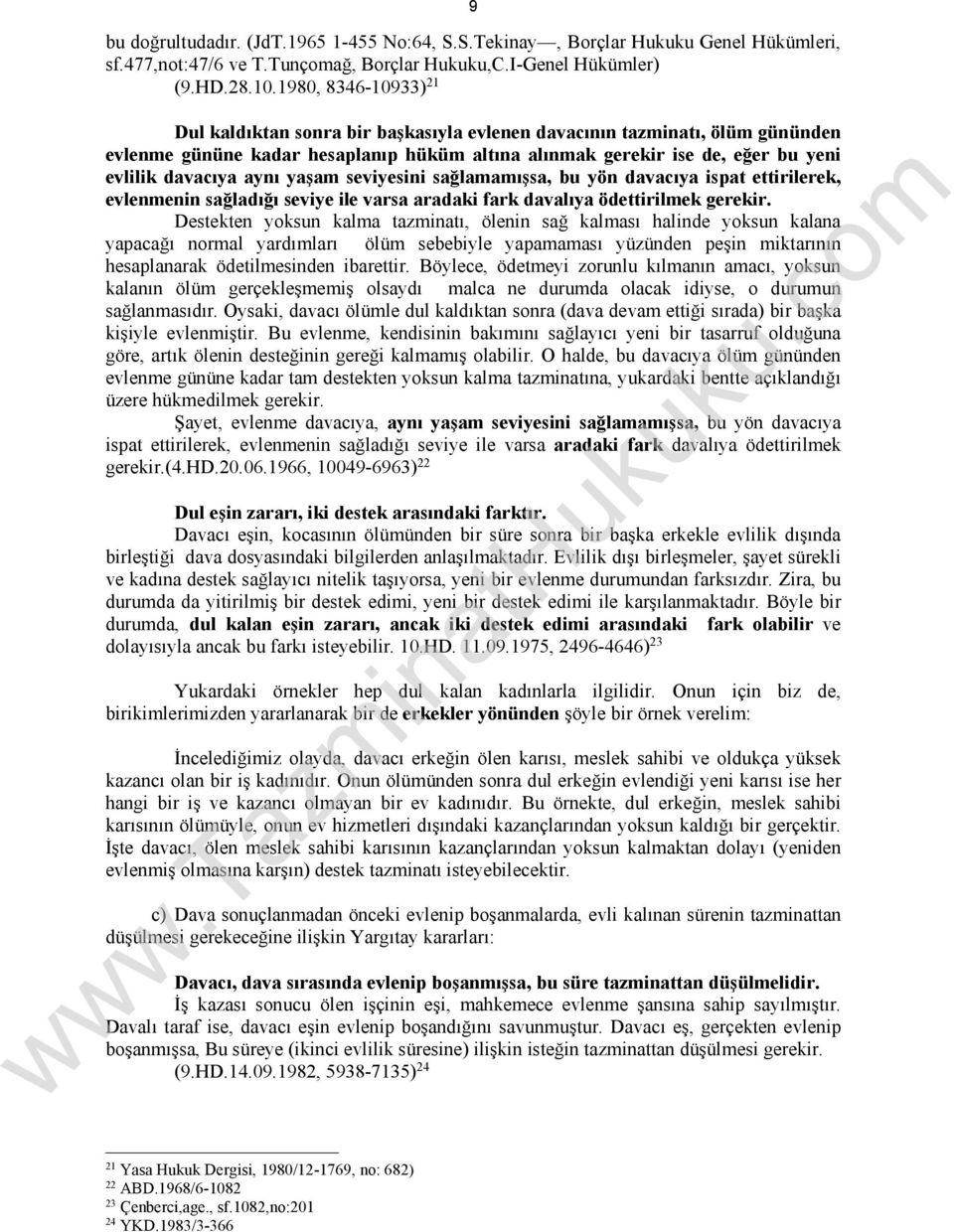 aynı yaşam seviyesini sağlamamışsa, bu yön davacıya ispat ettirilerek, evlenmenin sağladığı seviye ile varsa aradaki fark davalıya ödettirilmek gerekir.