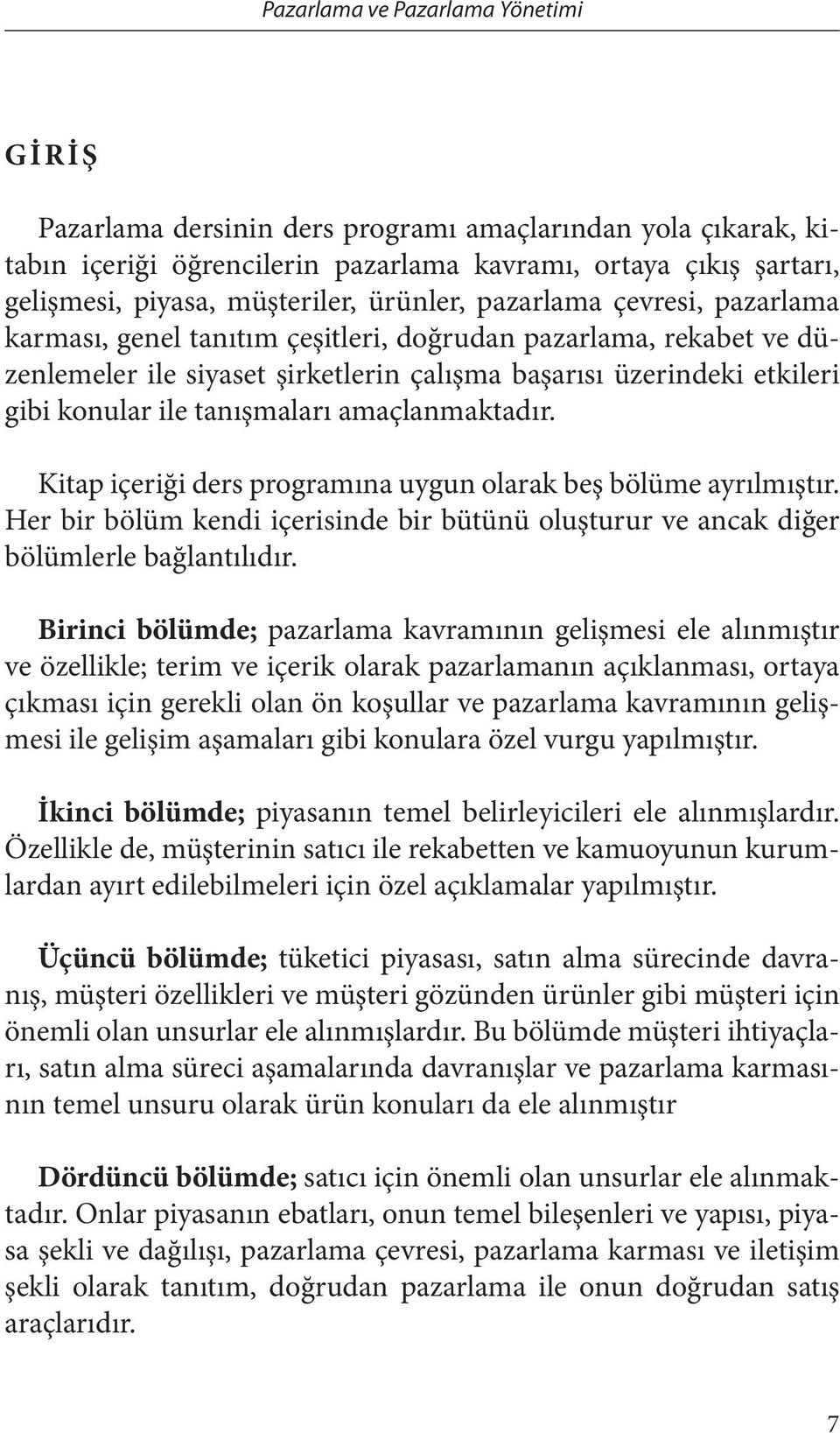 Kitap içeriği ders programına uygun olarak beş bölüme ayrılmıştır. Her bir bölüm kendi içerisinde bir bütünü oluşturur ve ancak diğer bölümlerle bağlantılıdır.