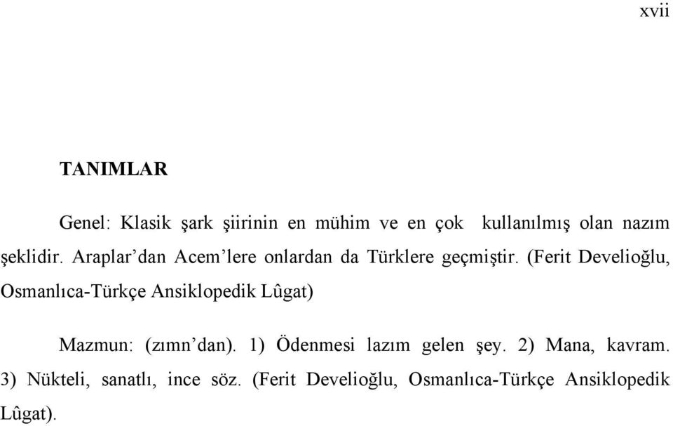 (Ferit Develioğlu, Osmanlıca-Türkçe Ansiklopedik Lûgat) Mazmun: (zımn dan).