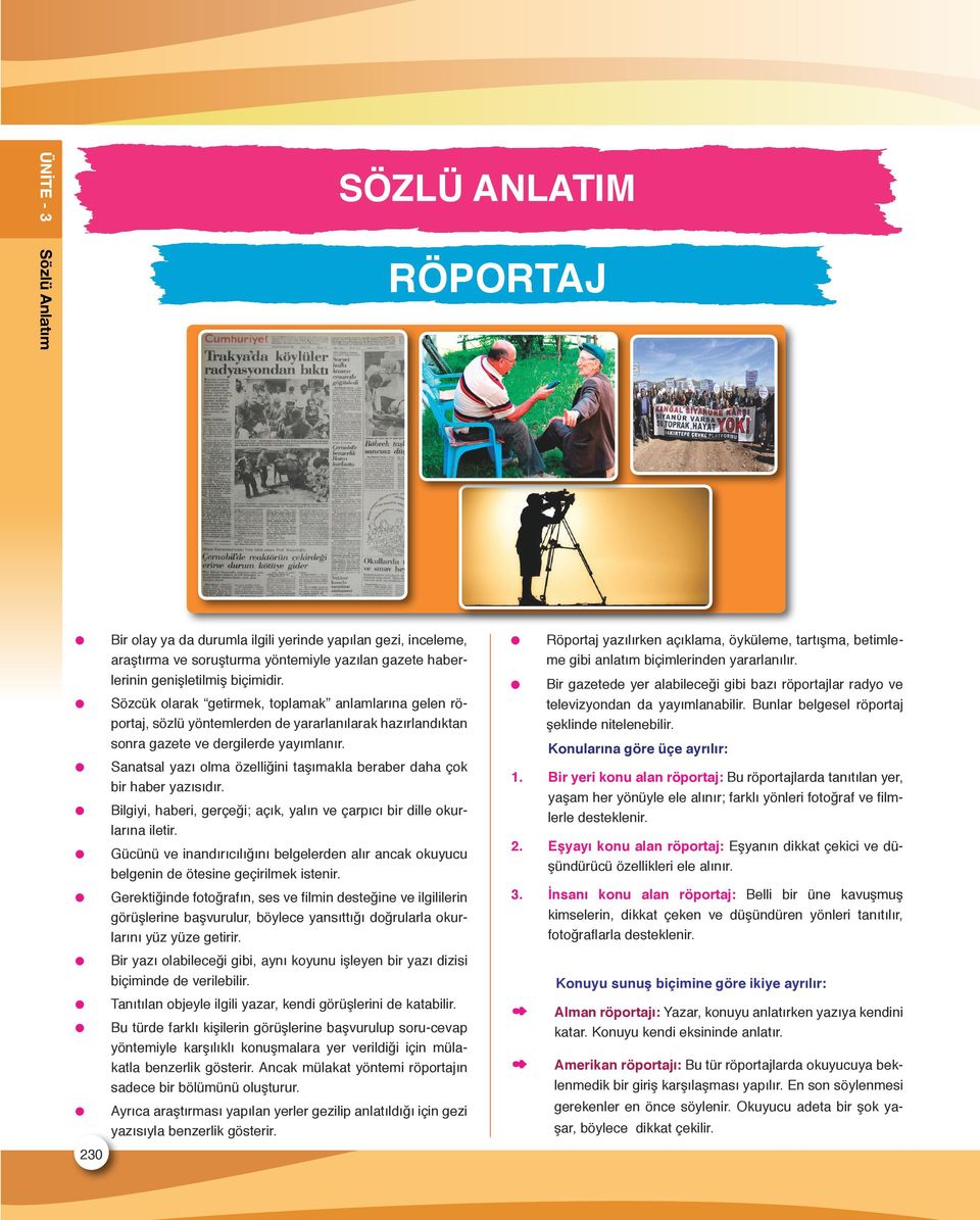 Sanatsal yazı olma özelliğini taşımakla beraber daha çok bir haber yazısıdır. Bilgiyi, haberi, gerçeği; açık, yalın ve çarpıcı bir dille okurlarına iletir.