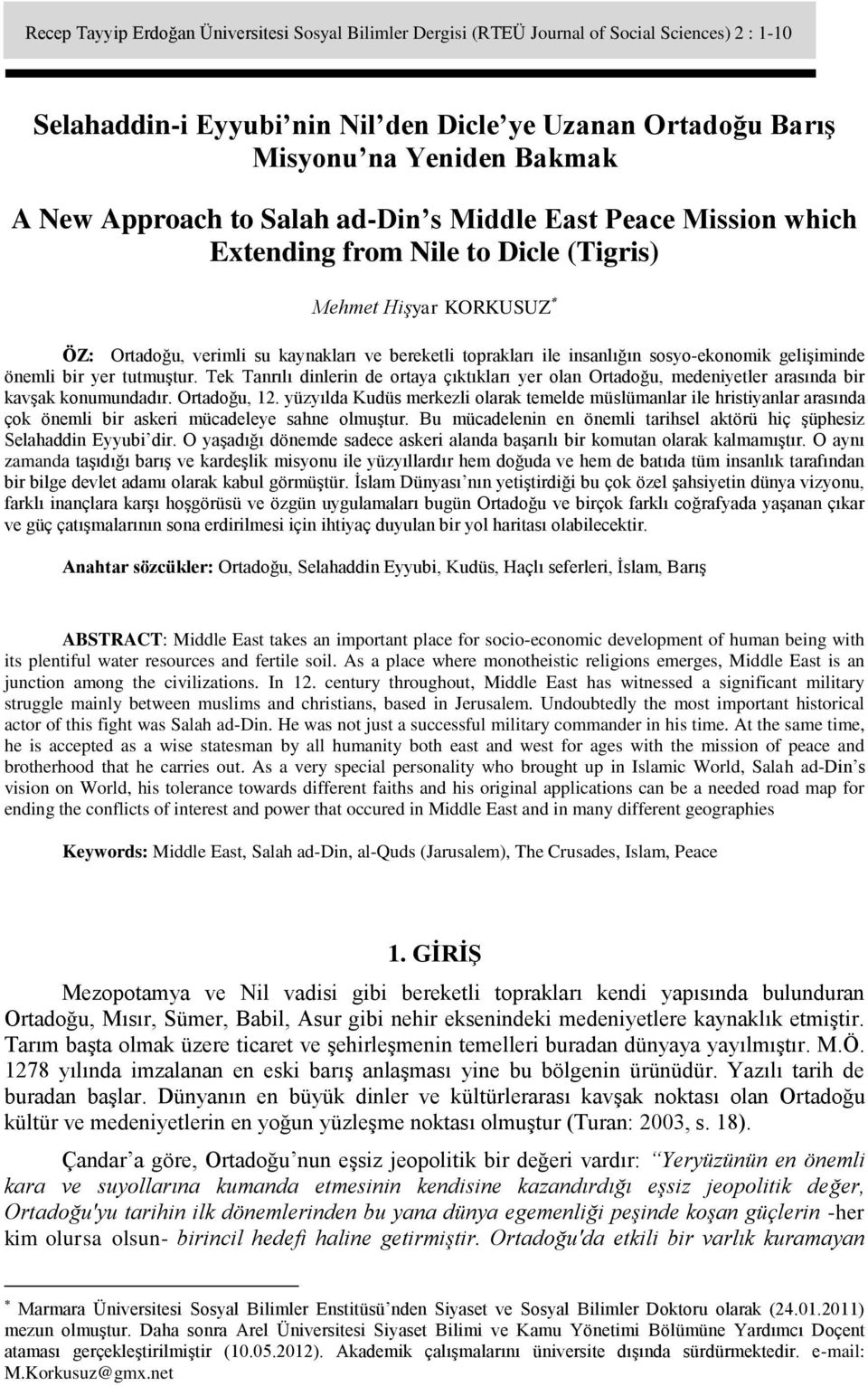 Mehmet Hişyar KORKUSUZ ÖZ: Ortadoğu, verimli su kaynakları ve bereketli toprakları ile insanlığın sosyo-ekonomik gelişiminde önemli bir yer tutmuştur.