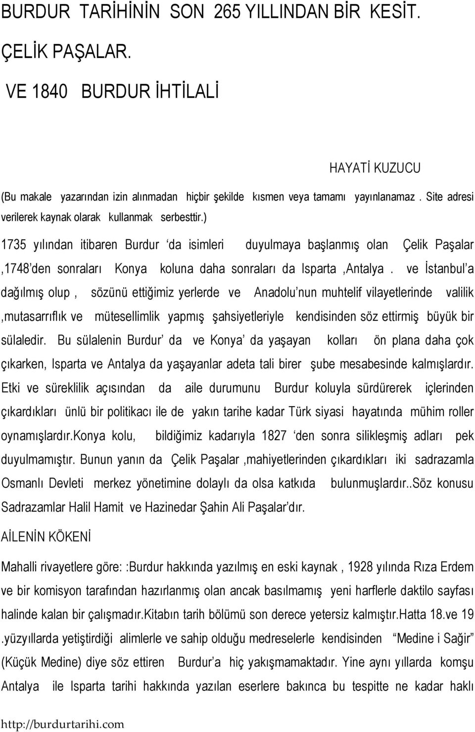 ) 1735 yılından itibaren Burdur da isimleri duyulmaya başlanmış olan Çelik Paşalar,1748 den sonraları Konya koluna daha sonraları da Isparta,Antalya.