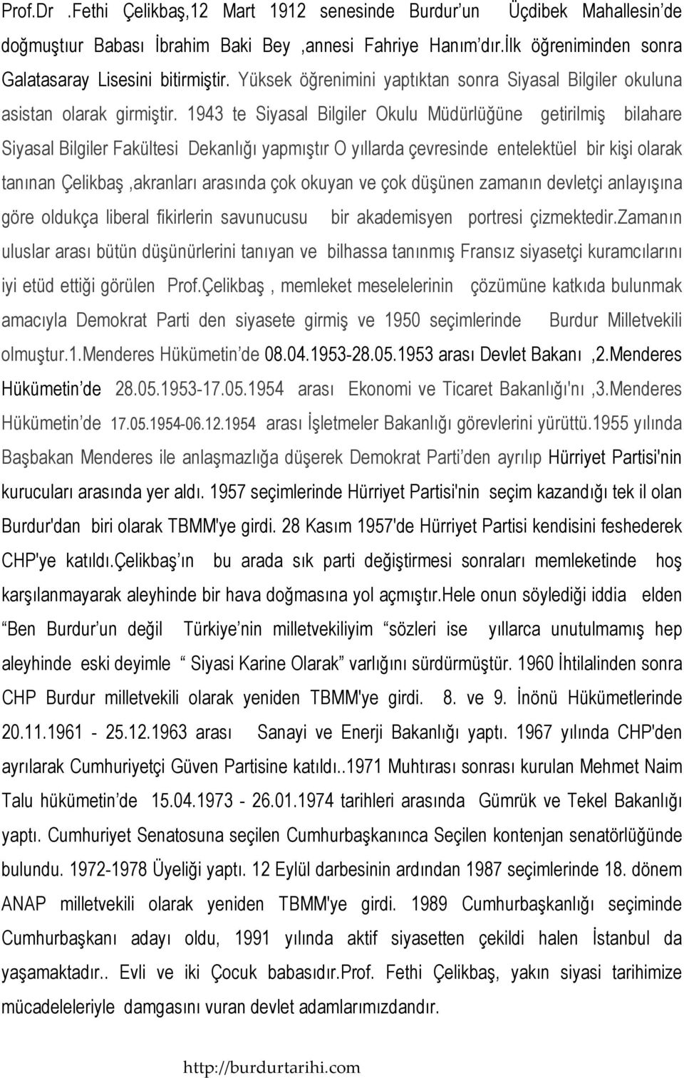 1943 te Siyasal Bilgiler Okulu Müdürlüğüne getirilmiş bilahare Siyasal Bilgiler Fakültesi Dekanlığı yapmıştır O yıllarda çevresinde entelektüel bir kişi olarak tanınan Çelikbaş,akranları arasında çok