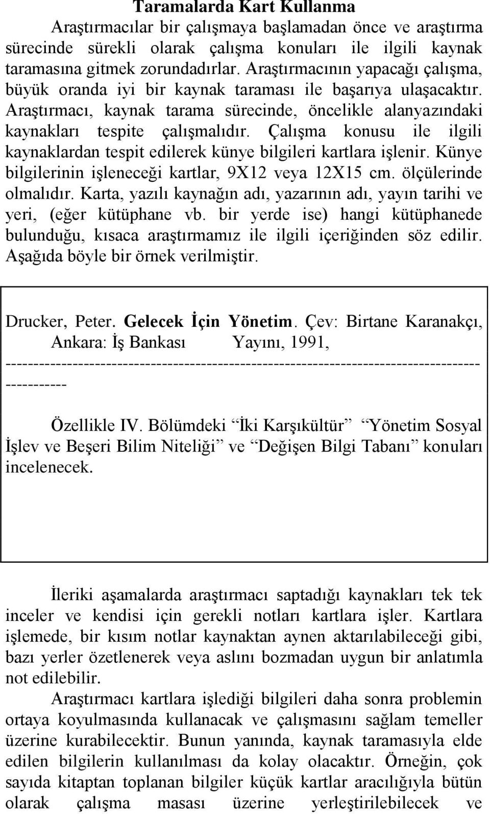 Çalışma konusu ile ilgili kaynaklardan tespit edilerek künye bilgileri kartlara işlenir. Künye bilgilerinin işleneceği kartlar, 9X12 veya 12X15 cm. ölçülerinde olmalıdır.