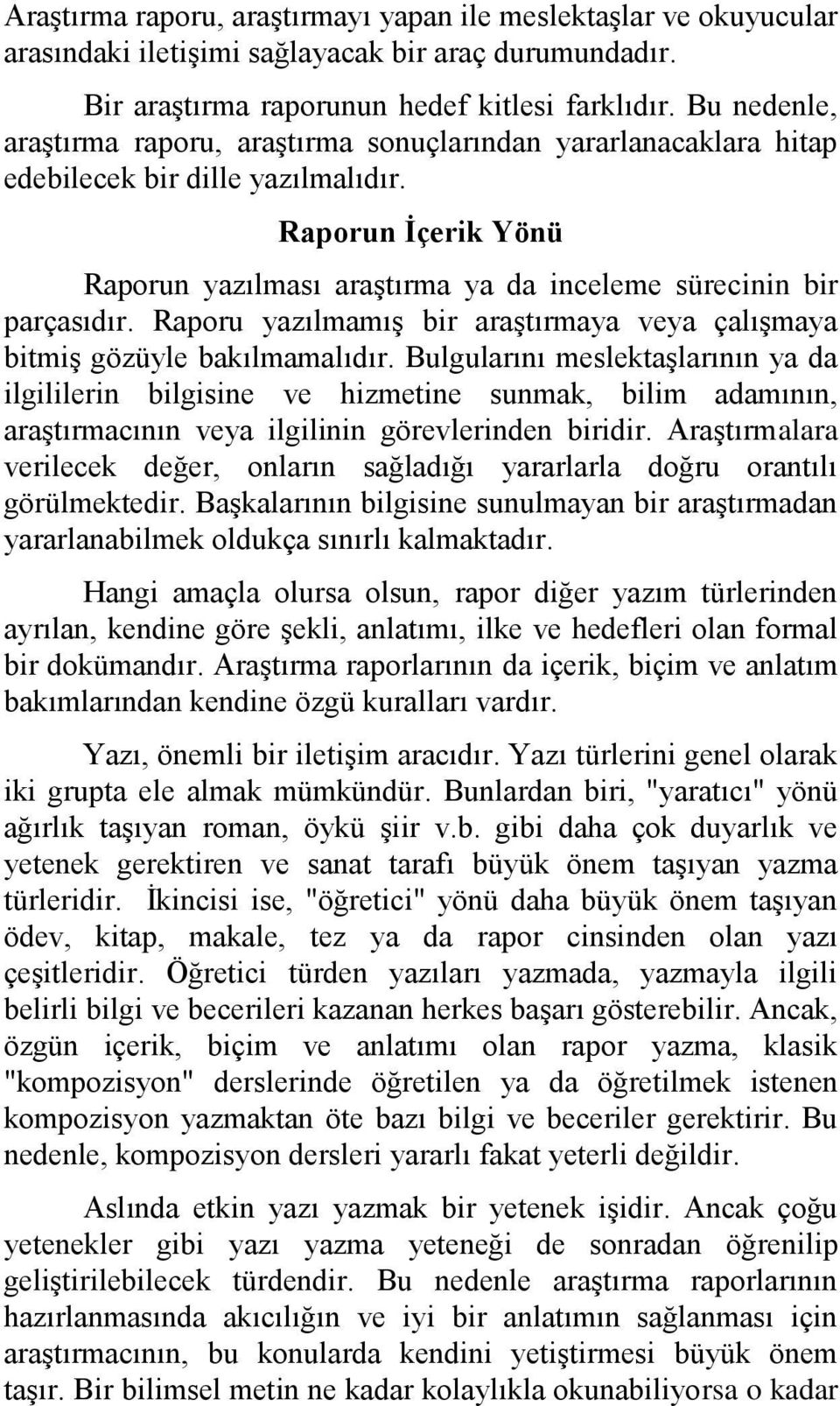 Raporu yazılmamış bir araştırmaya veya çalışmaya bitmiş gözüyle bakılmamalıdır.