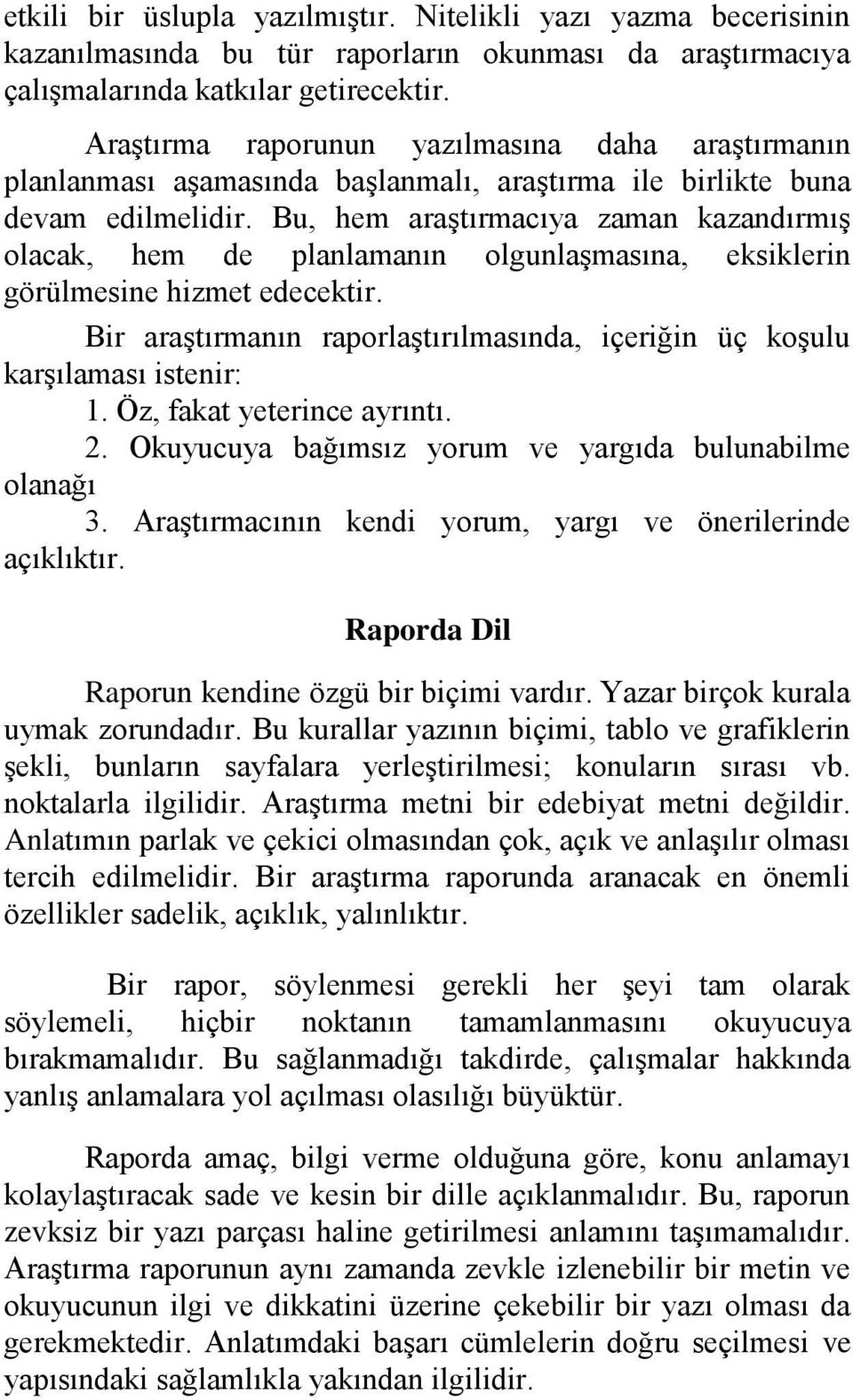 Bu, hem araştırmacıya zaman kazandırmış olacak, hem de planlamanın olgunlaşmasına, eksiklerin görülmesine hizmet edecektir.