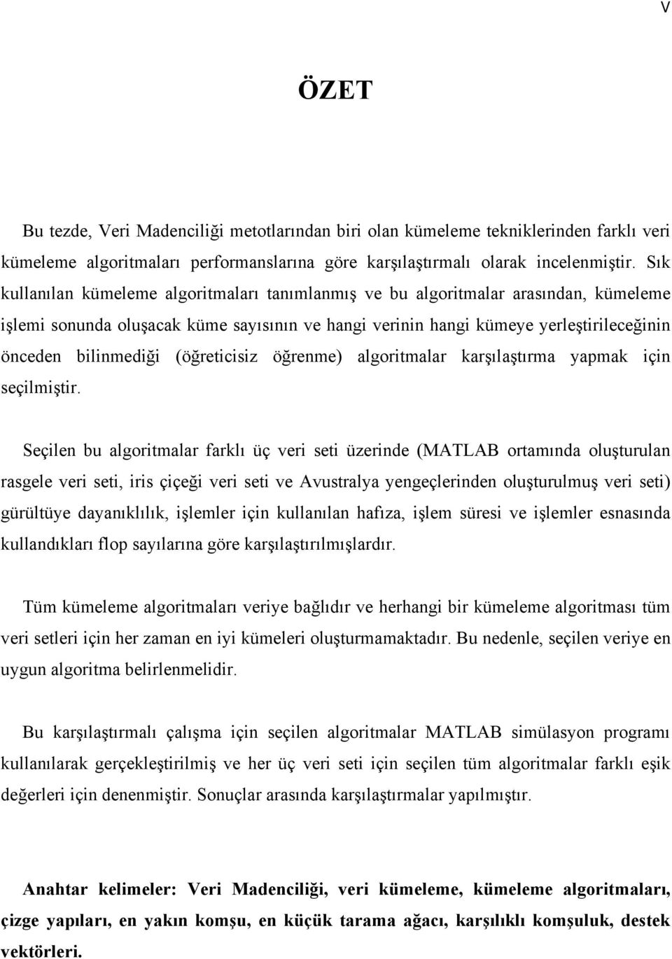 (öğreticisiz öğrenme) algoritmalar karşılaştırma yapmak için seçilmiştir.