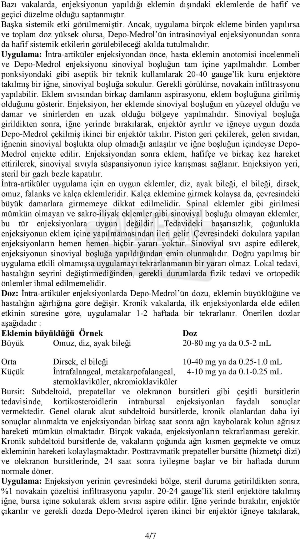 Uygulama: Ġntra-artiküler enjeksiyondan önce, hasta eklemin anotomisi incelenmeli ve Depo-Medrol enjeksiyonu sinoviyal boģluğun tam içine yapılmalıdır.