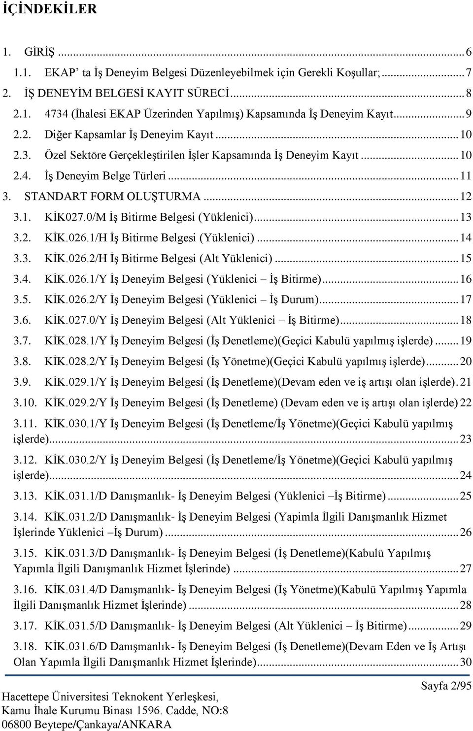 0/M İş Bitirme Belgesi (Yüklenici)... 13 3.2. KİK.026.1/H İş Bitirme Belgesi (Yüklenici)... 14 3.3. KİK.026.2/H İş Bitirme Belgesi (Alt Yüklenici)... 15 3.4. KİK.026.1/Y İş Deneyim Belgesi (Yüklenici İş Bitirme).