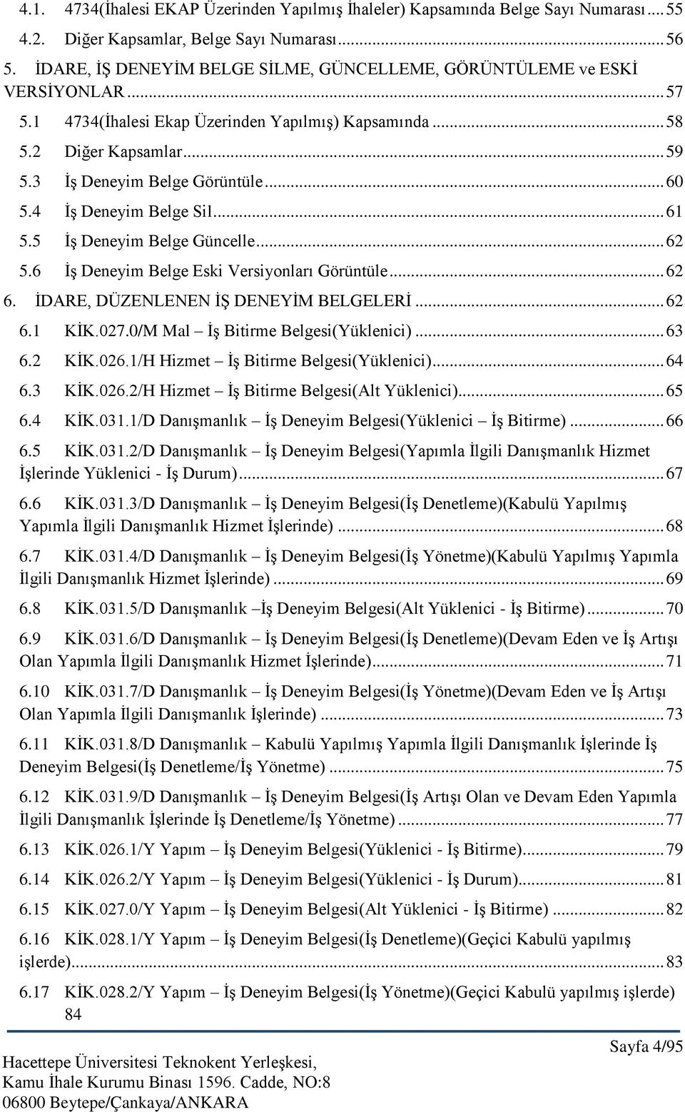 .. 60 5.4 İş Deneyim Belge Sil... 61 5.5 İş Deneyim Belge Güncelle... 62 5.6 İş Deneyim Belge Eski Versiyonları Görüntüle... 62 6. İDARE, DÜZENLENEN İŞ DENEYİM BELGELERİ... 62 6.1 KİK.027.