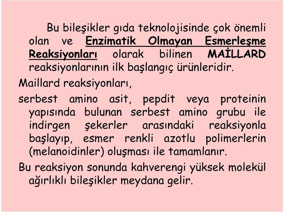 Maillard reaksiyonları, serbest amino asit, pepdit veya proteinin yapısında bulunan serbest amino grubu ile indirgen