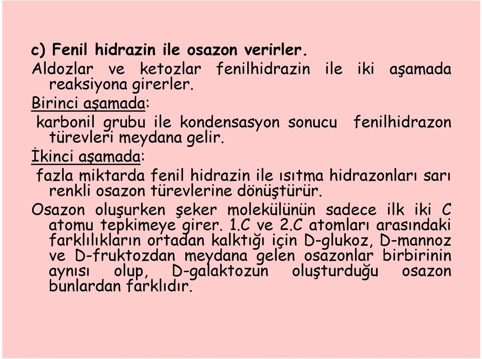 İkinci aşamada: fazla miktarda fenil hidrazin ile ısıtma hidrazonları sarı renkli osazon türevlerine dönüştürür.