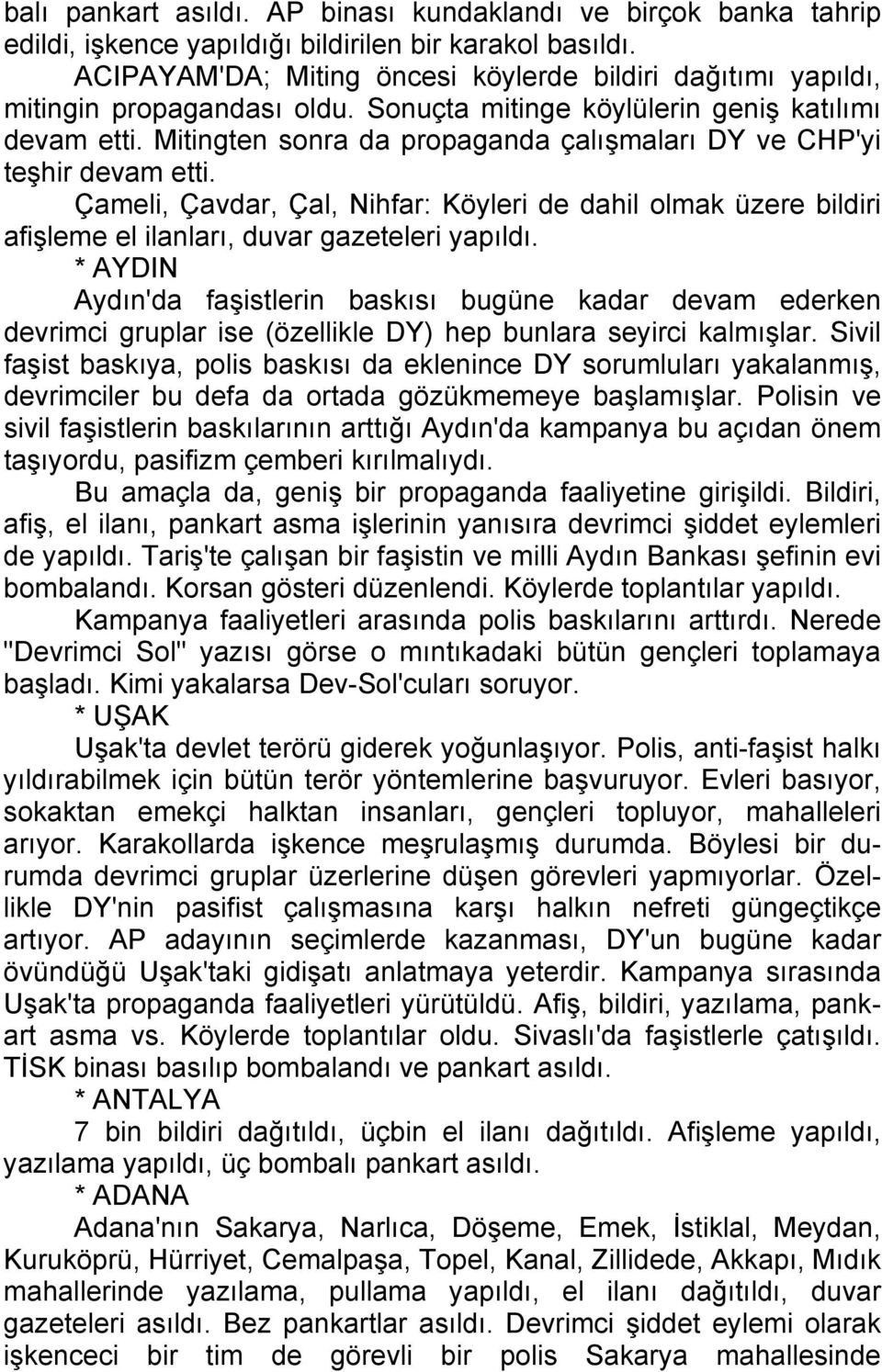 Mitingten sonra da propaganda çalışmaları DY ve CHP'yi teşhir devam etti. Çameli, Çavdar, Çal, Nihfar: Köyleri de dahil olmak üzere bildiri afişleme el ilanları, duvar gazeteleri yapıldı.