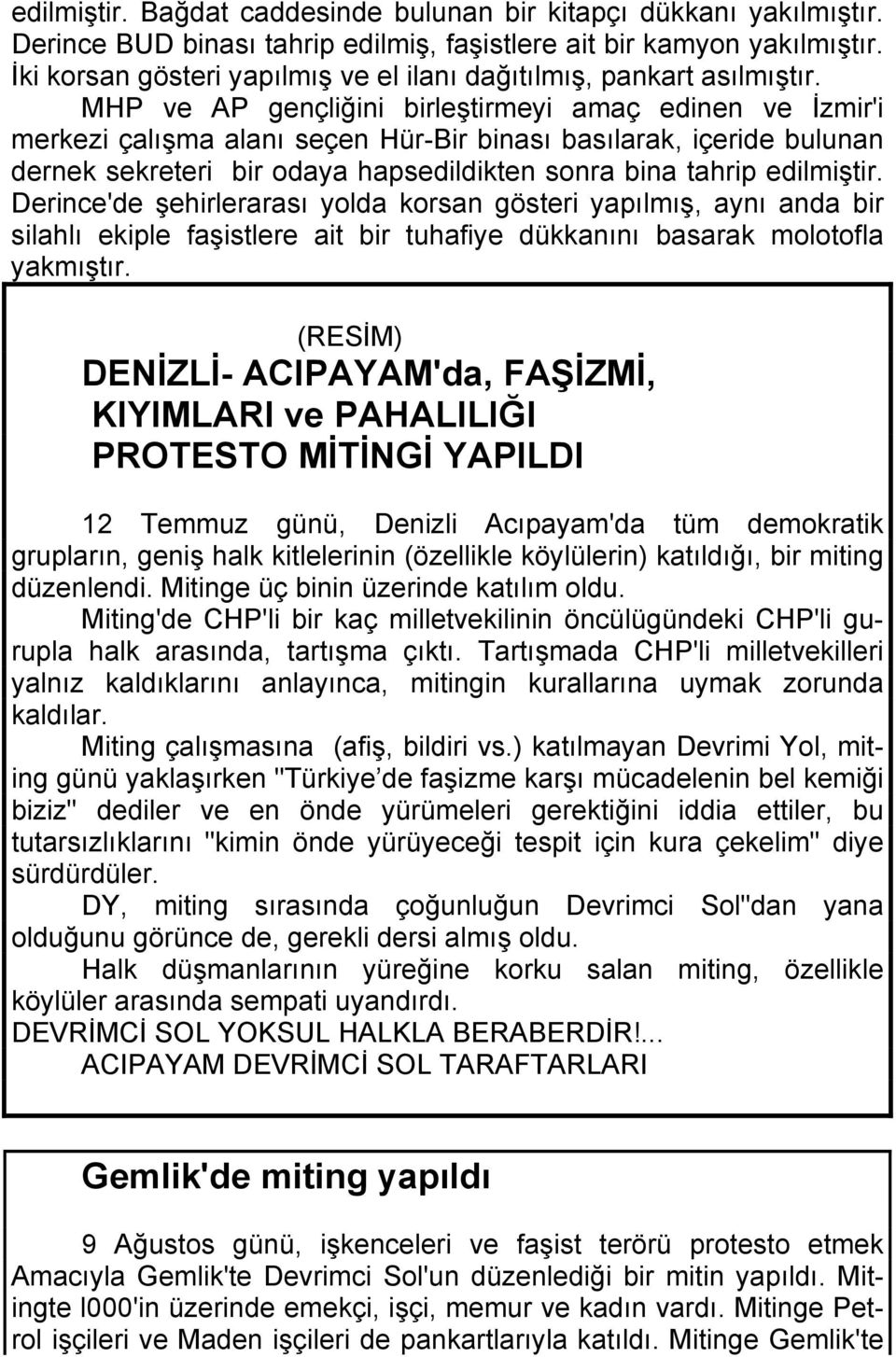 MHP ve AP gençliğini birleştirmeyi amaç edinen ve İzmir'i merkezi çalışma alanı seçen Hür-Bir binası basılarak, içeride bulunan dernek sekreteri bir odaya hapsedildikten sonra bina tahrip edilmiştir.