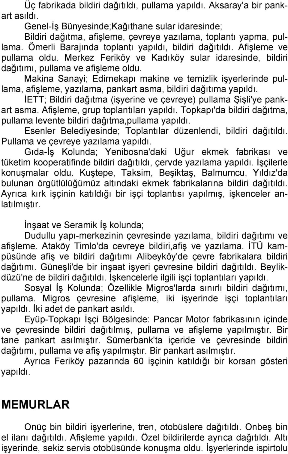 Makina Sanayi; Edirnekapı makine ve temizlik işyerlerinde pullama, afişleme, yazılama, pankart asma, bildiri dağıtıma yapıldı.