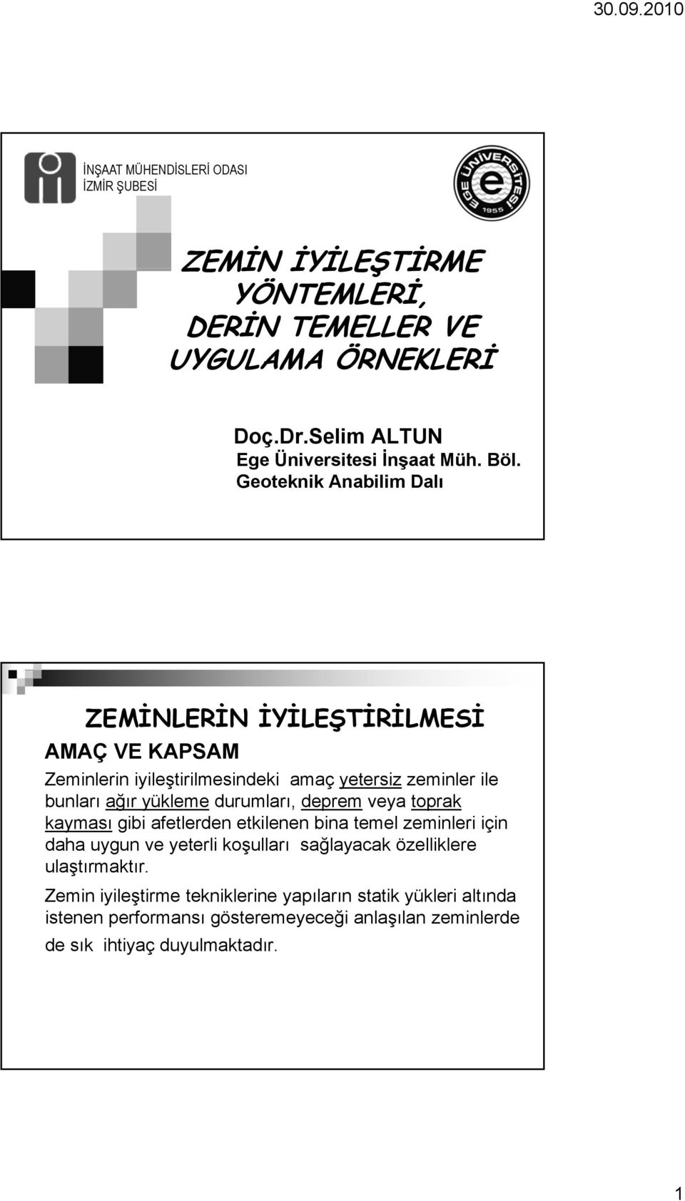 durumları, deprem veya toprak kayması gibi afetlerden etkilenen bina temel zeminleri için daha uygun ve yeterli koşulları sağlayacak özelliklere