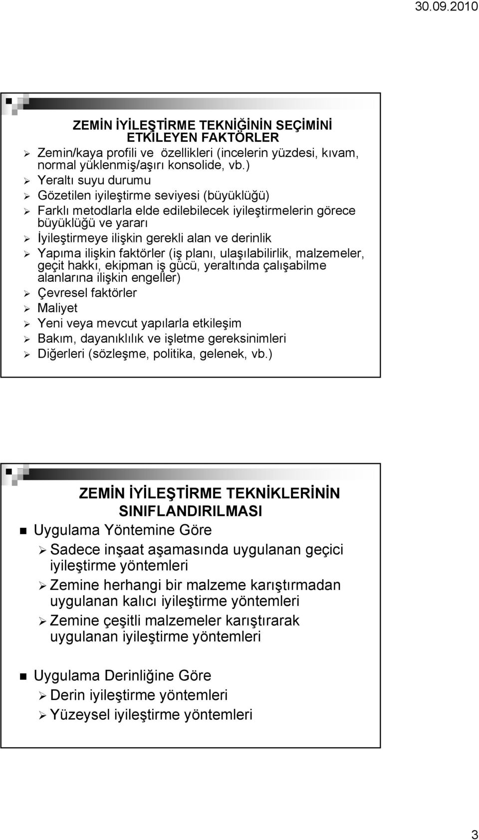 ilişkin faktörler (iş planı, ulaşılabilirlik, malzemeler, geçit hakkı, ekipman iş gücü, yeraltında çalışabilme alanlarına ilişkin ş engeller) Çevresel faktörler Maliyet Yeni veya mevcut yapılarla