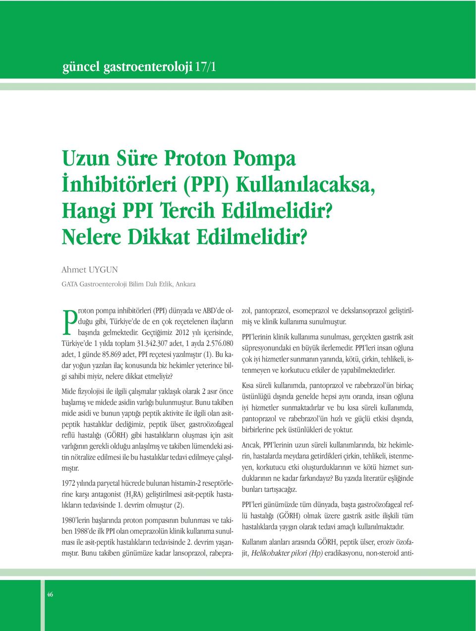 Geçtiğimiz 2012 yılı içerisinde, Türkiye de 1 yılda toplam 31.342.307 adet, 1 ayda 2.576.080 adet, 1 günde 85.869 adet, PPI reçetesi yazılmıştır (1).