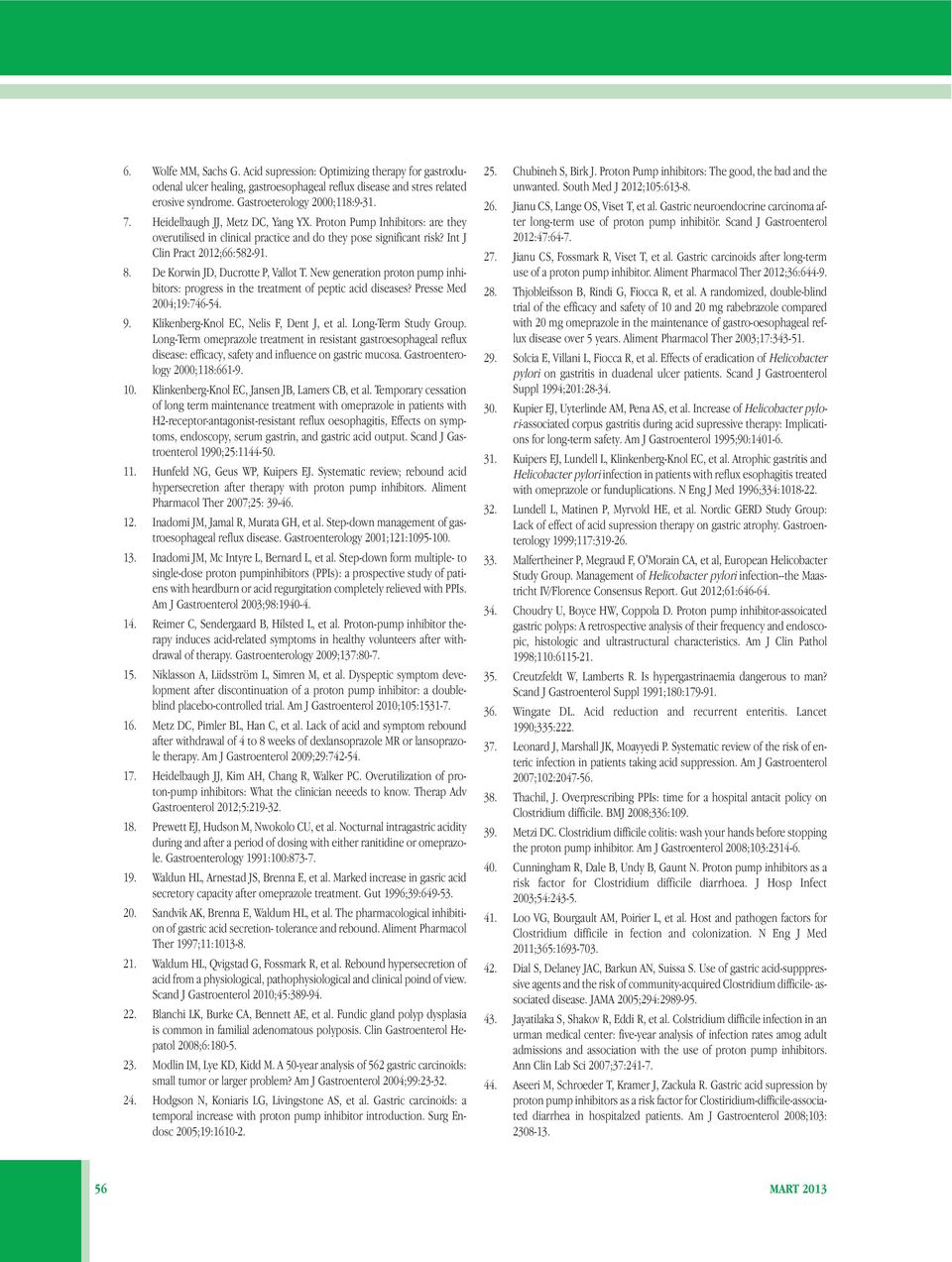 De Korwin JD, Ducrotte P, Vallot T. New generation proton pump inhibitors: progress in the treatment of peptic acid diseases? Presse Med 2004;19:746-54. 9. Klikenberg-Knol EC, Nelis F, Dent J, et al.