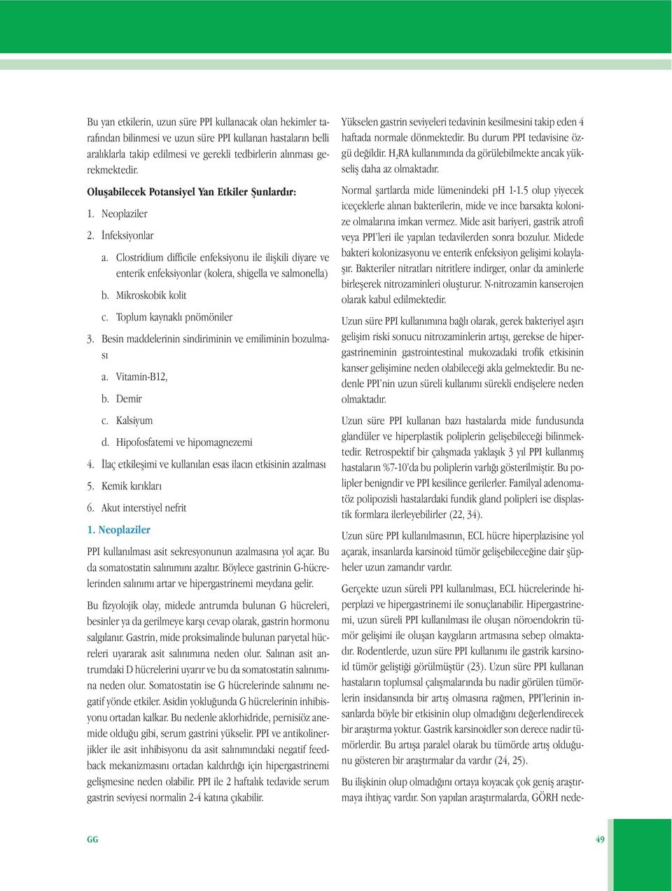 Mikroskobik kolit c. Toplum kaynaklı pnömöniler 3. Besin maddelerinin sindiriminin ve emiliminin bozulması a. Vitamin-B12, b. Demir c. Kalsiyum d. Hipofosfatemi ve hipomagnezemi 4.